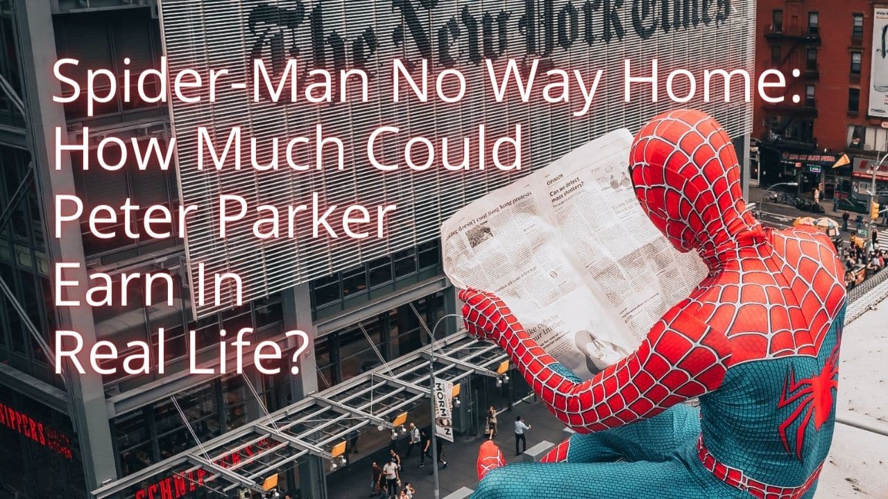 Spider Man No Way Home How Much Could Peter Parker Earn In Real Life