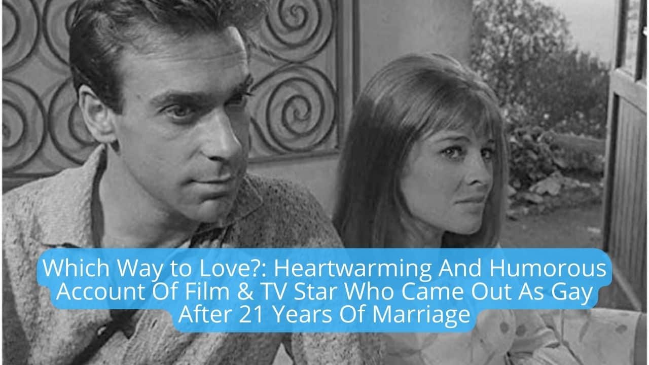 Which Way to Love Heartwarming And Humorous Account Of Film TV Star Who Came Out As Gay After 21 Years Of Marriage