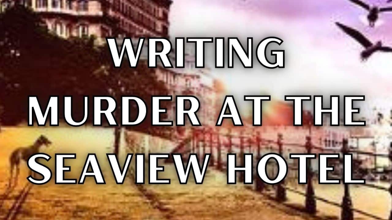 Writing Murder At The Seaview Hotel