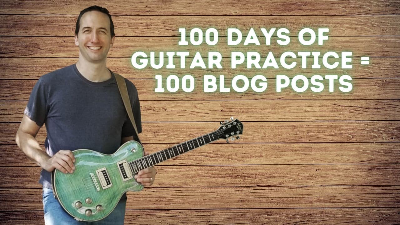 100 Days Of Guitar Practice 100 Blog Posts