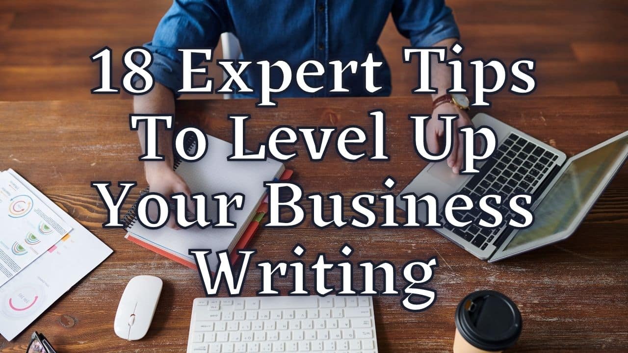 18 Expert Tips To Level Up Your Business Writing