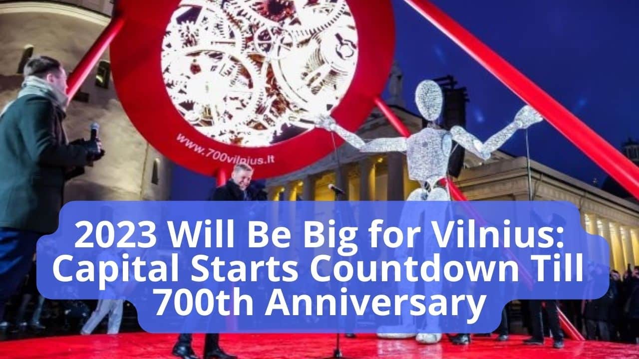 2023 Will Be Big for Vilnius Capital Starts Countdown Till 700th Anniversary