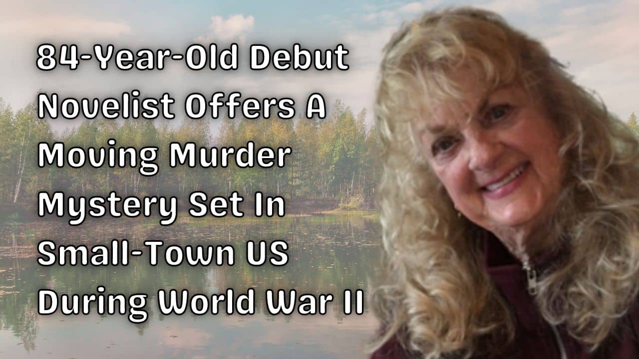 84 Year Old Debut Novelist Offers A Moving Murder Mystery Set In Small Town US During World War II