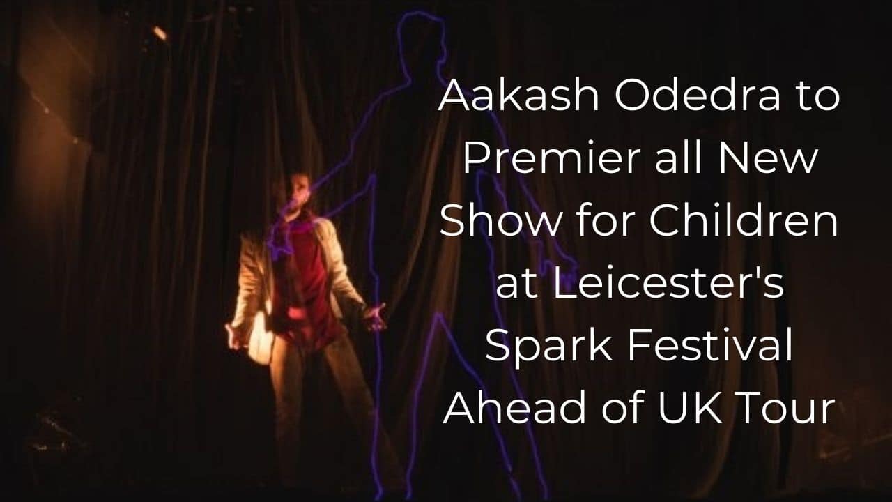 Aakash Odedra to Premier all New Show for Children at Leicesters Spark Festival Ahead of UK Tour