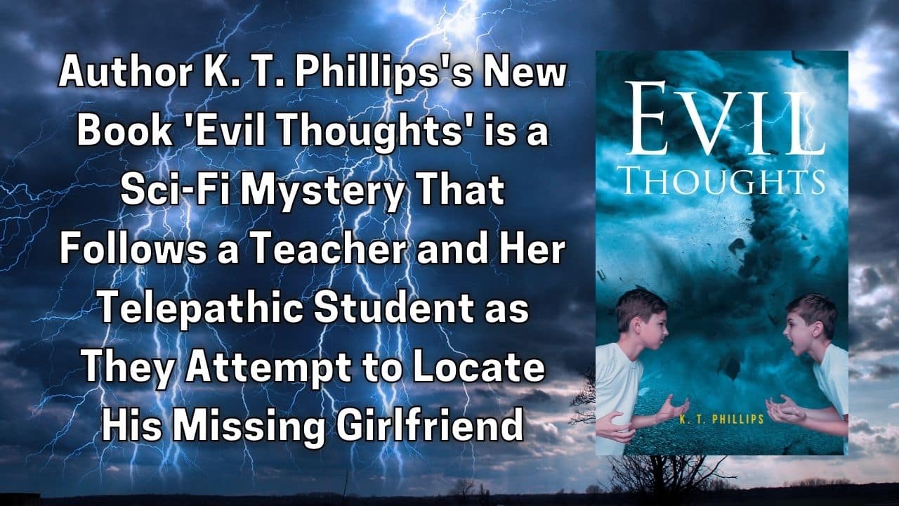 Author K. T. Phillipss New Book Evil Thoughts is a Sci Fi Mystery That Follows a Teacher and Her Telepathic Student as They Attempt to Locate His Missing Girlfriend