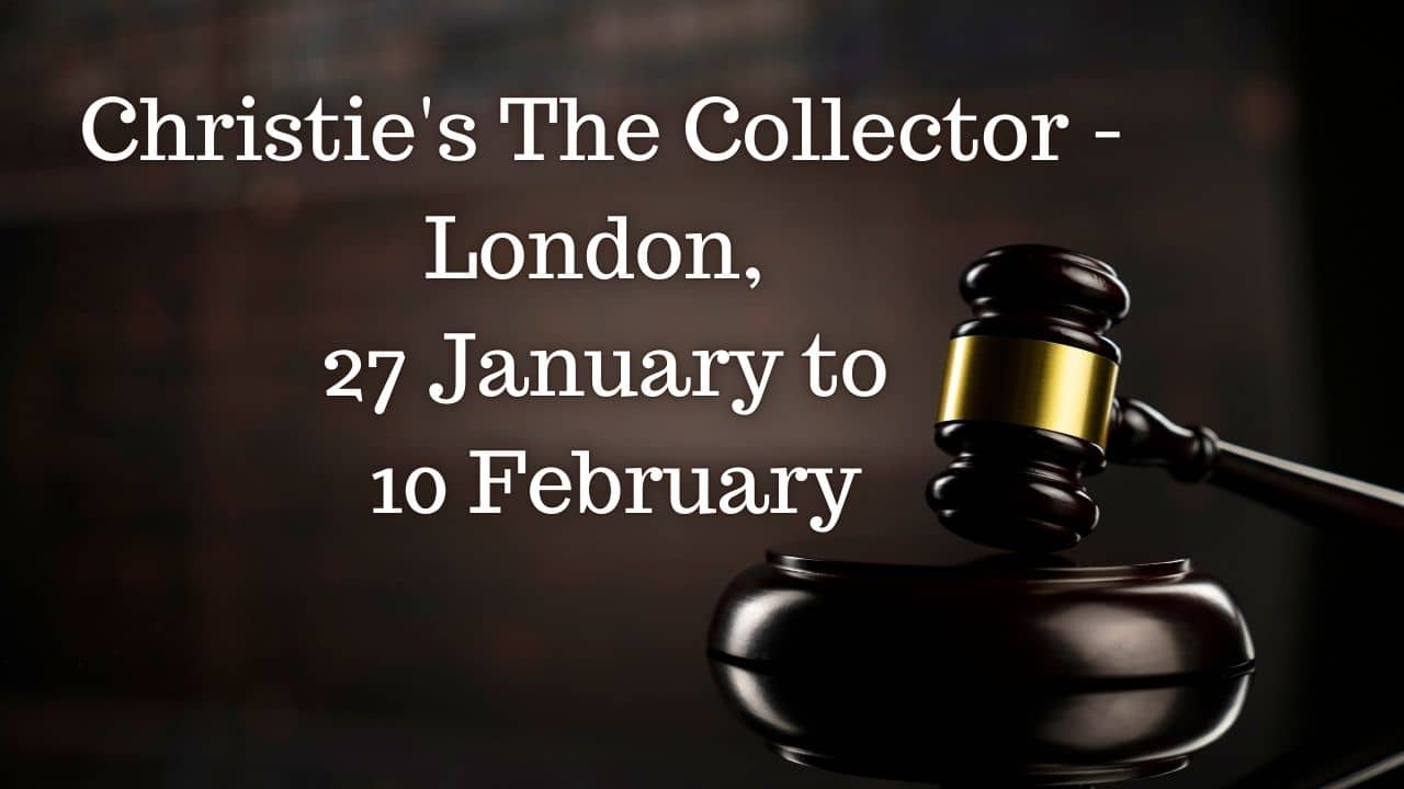 Christies The Collector London 27 January to 10 February