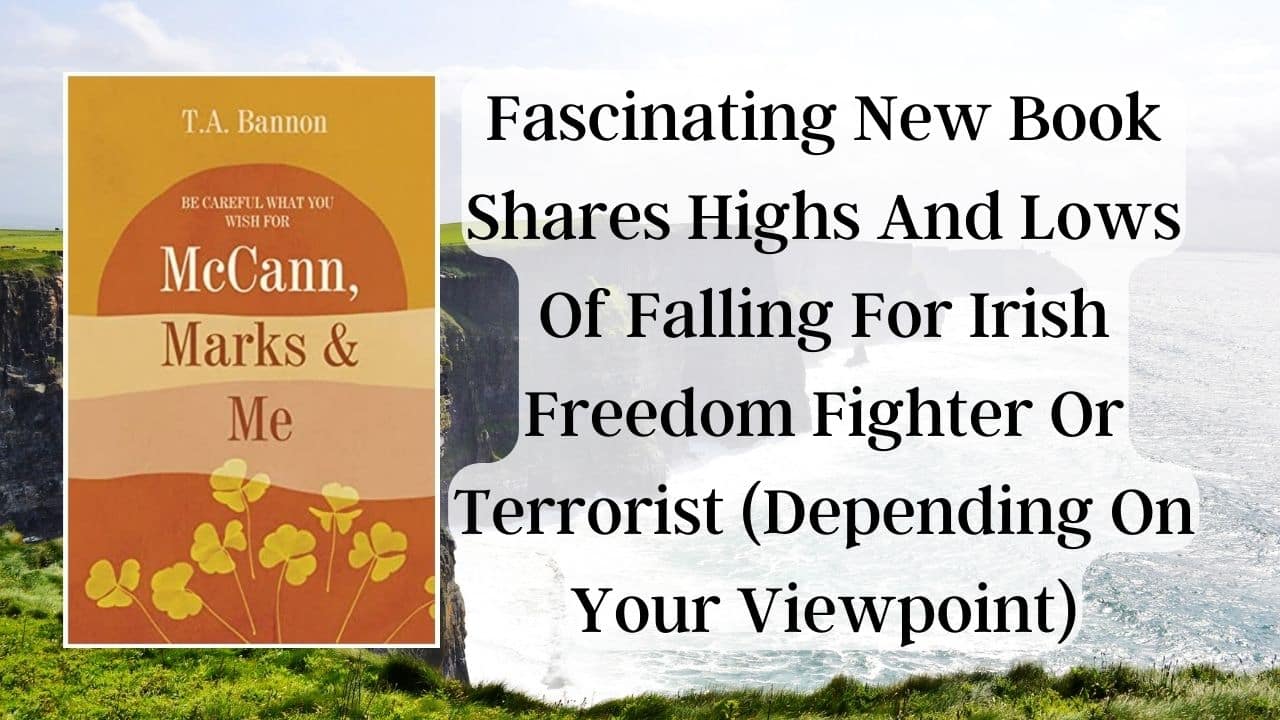 Fascinating New Book Shares Highs And Lows Of Falling For Irish Freedom Fighter Or Terrorist Depending On Your Viewpoint
