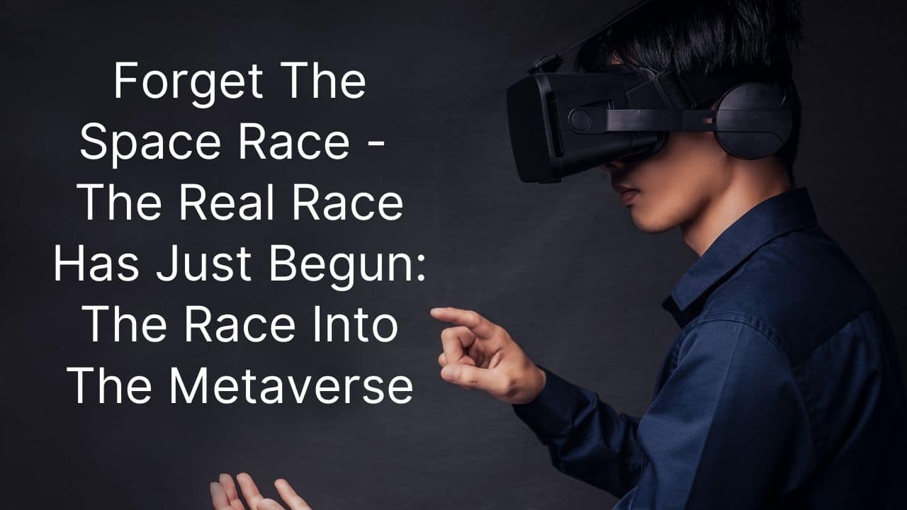 Forget The Space Race The Real Race Has Just Begun The Race Into The Metaverse