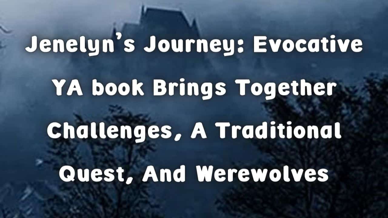 Jenelyns Journey Evocative YA book Brings Together Challenges A Traditional Quest And Werewolves