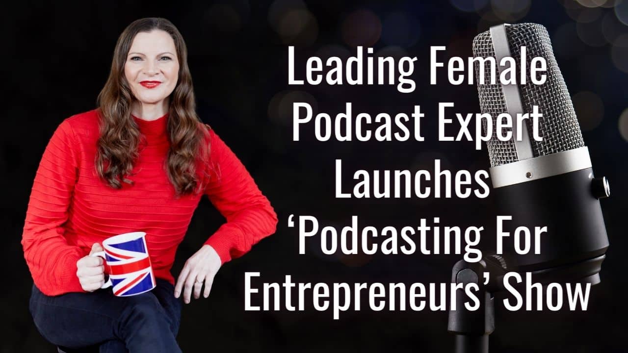 Leading Female Podcast Expert Launches ‘Podcasting For Entrepreneurs Show