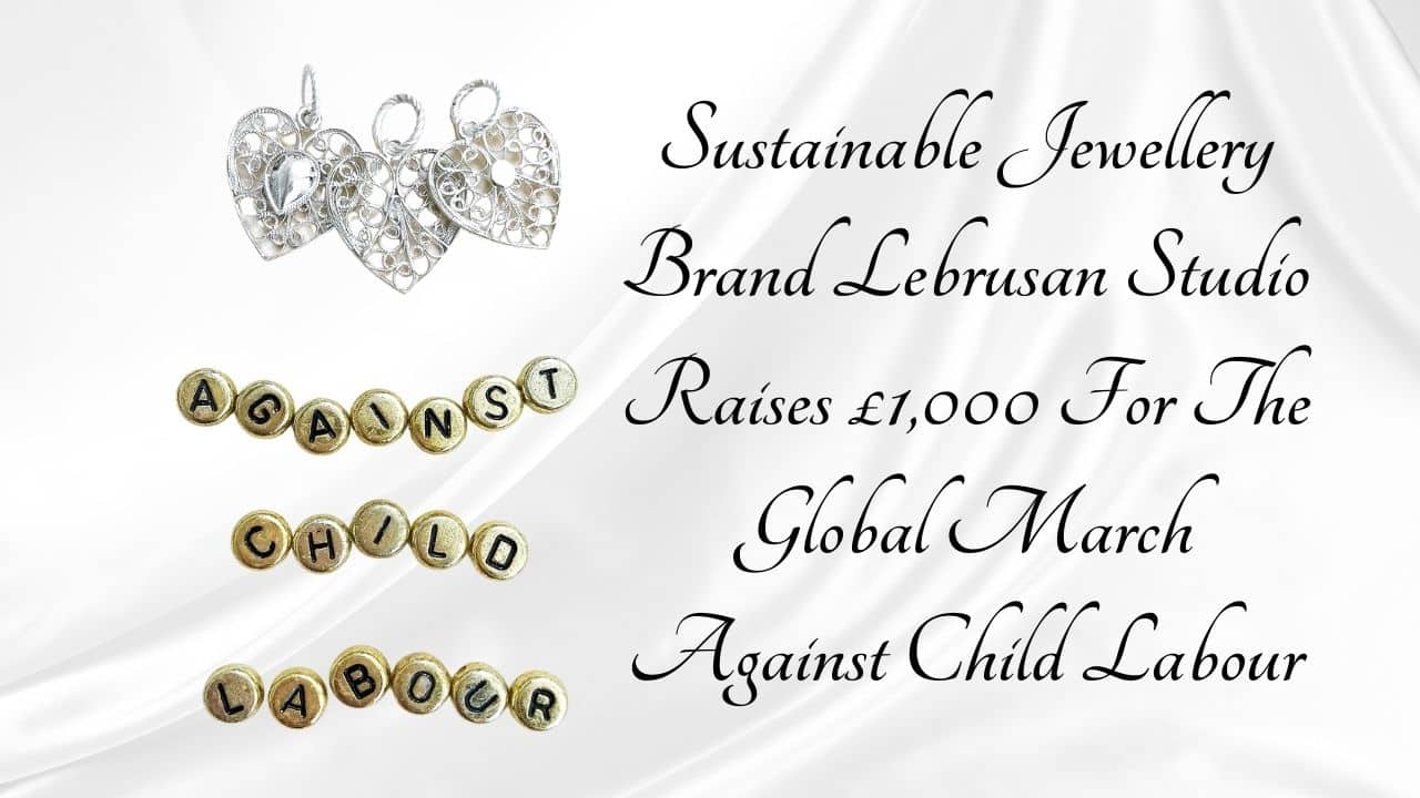 Sustainable Jewellery Brand Lebrusan Studio Raises 1000 For The Global March Against Child Labour