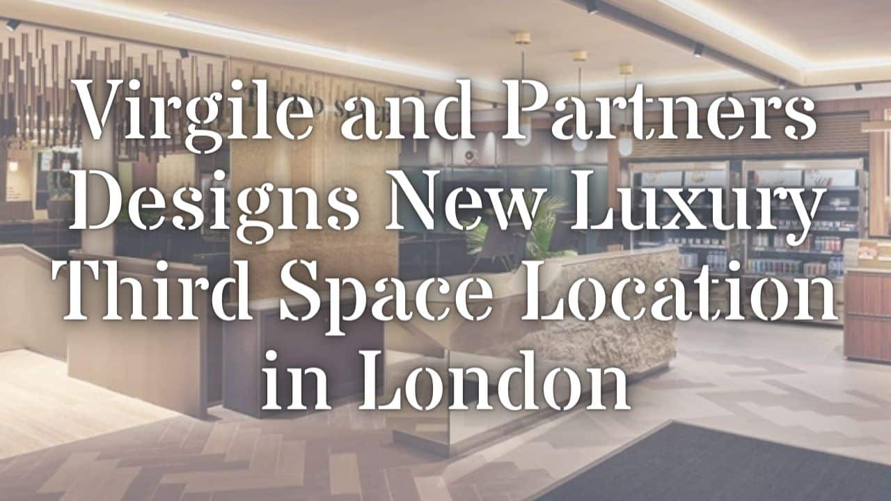 Virgile and Partners Designs New Luxury Third Space Location in London