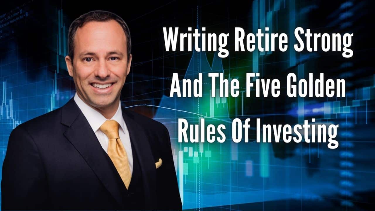 Writing Retire Strong And The Five Golden Rules Of Investing