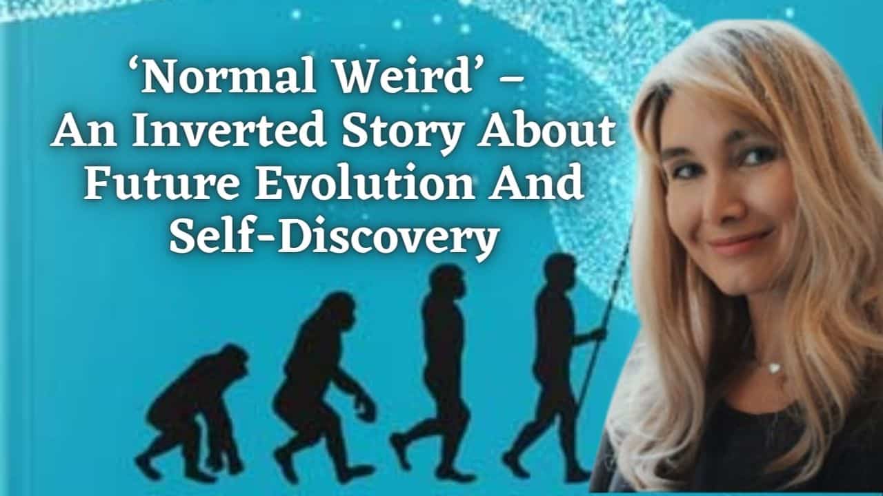 ‘Normal Weird – An Inverted Story About Future Evolution And Self Discovery
