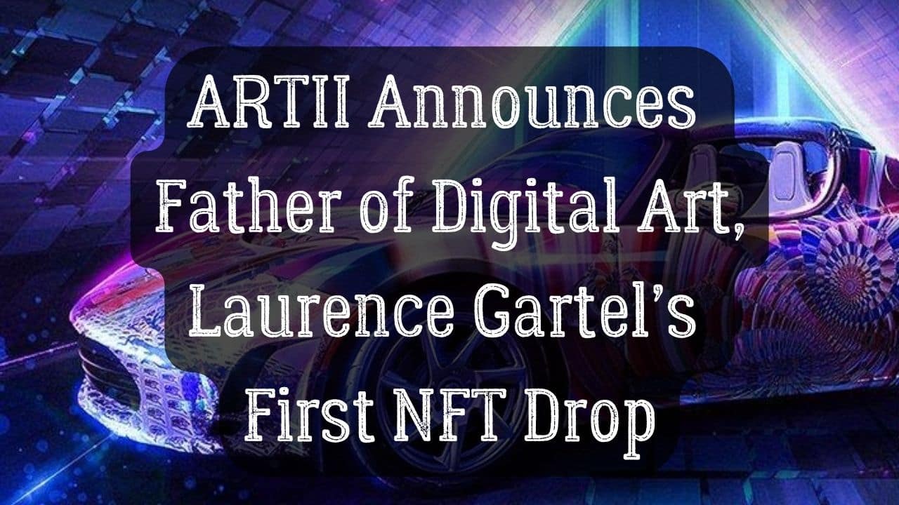 ARTII Announces Father of Digital Art Laurence Gartels First NFT Drop