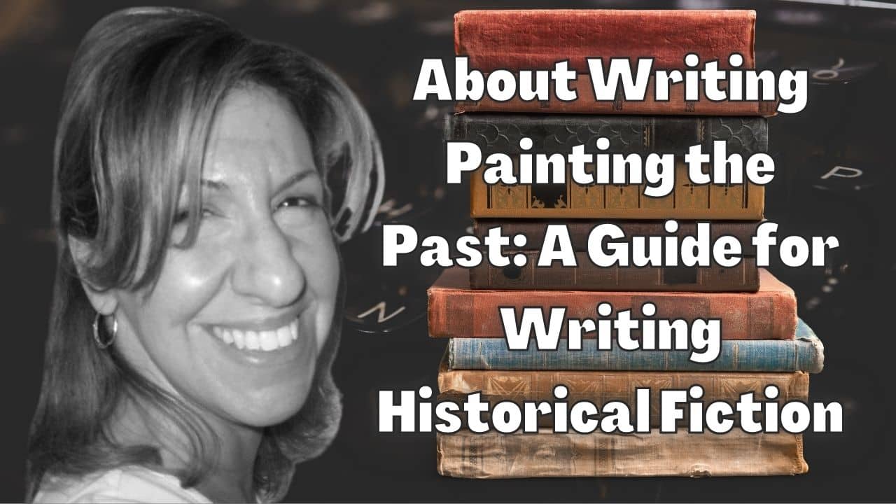 About Writing Painting the Past A Guide for Writing Historical Fiction