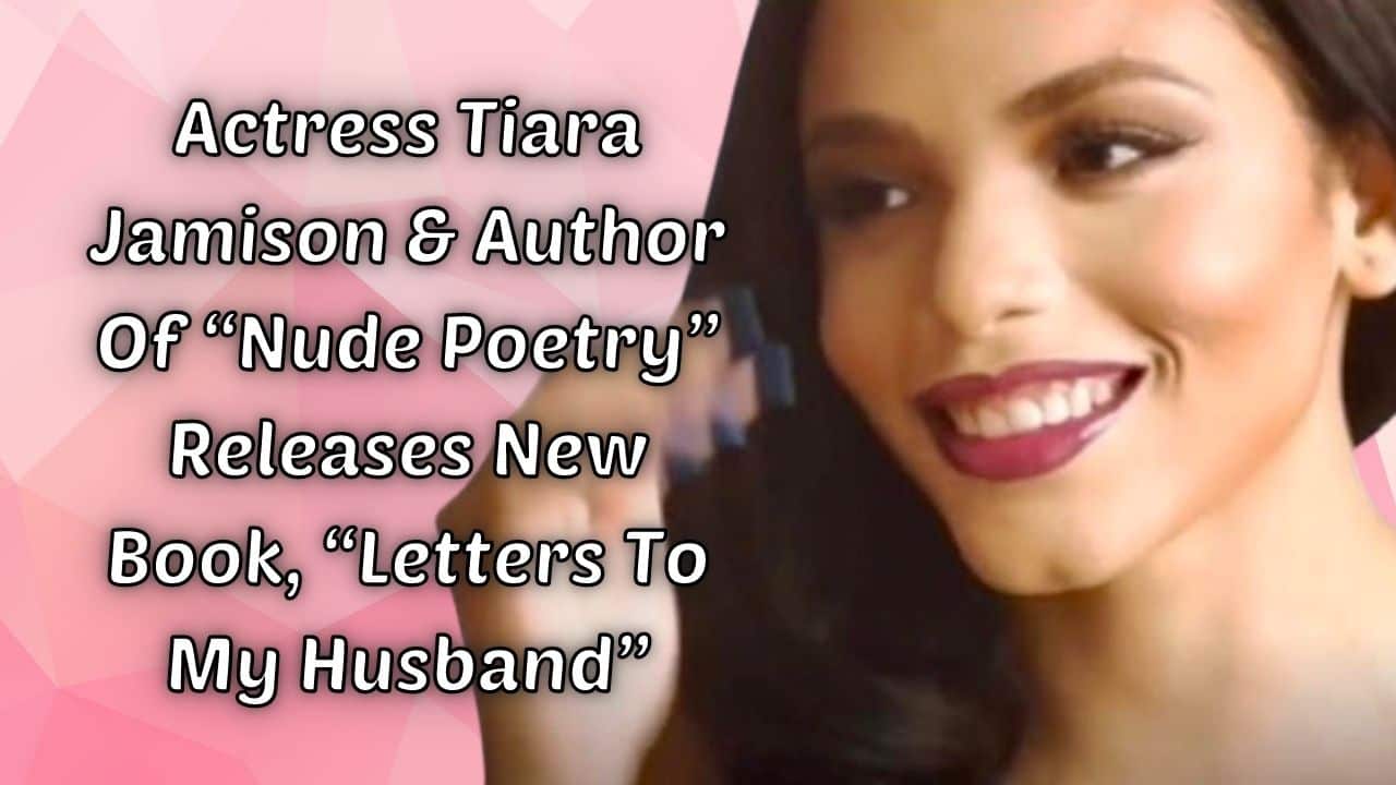 Actress Tiara Jamison Author Of Nude Poetry Releases New Book Letters To My Husband