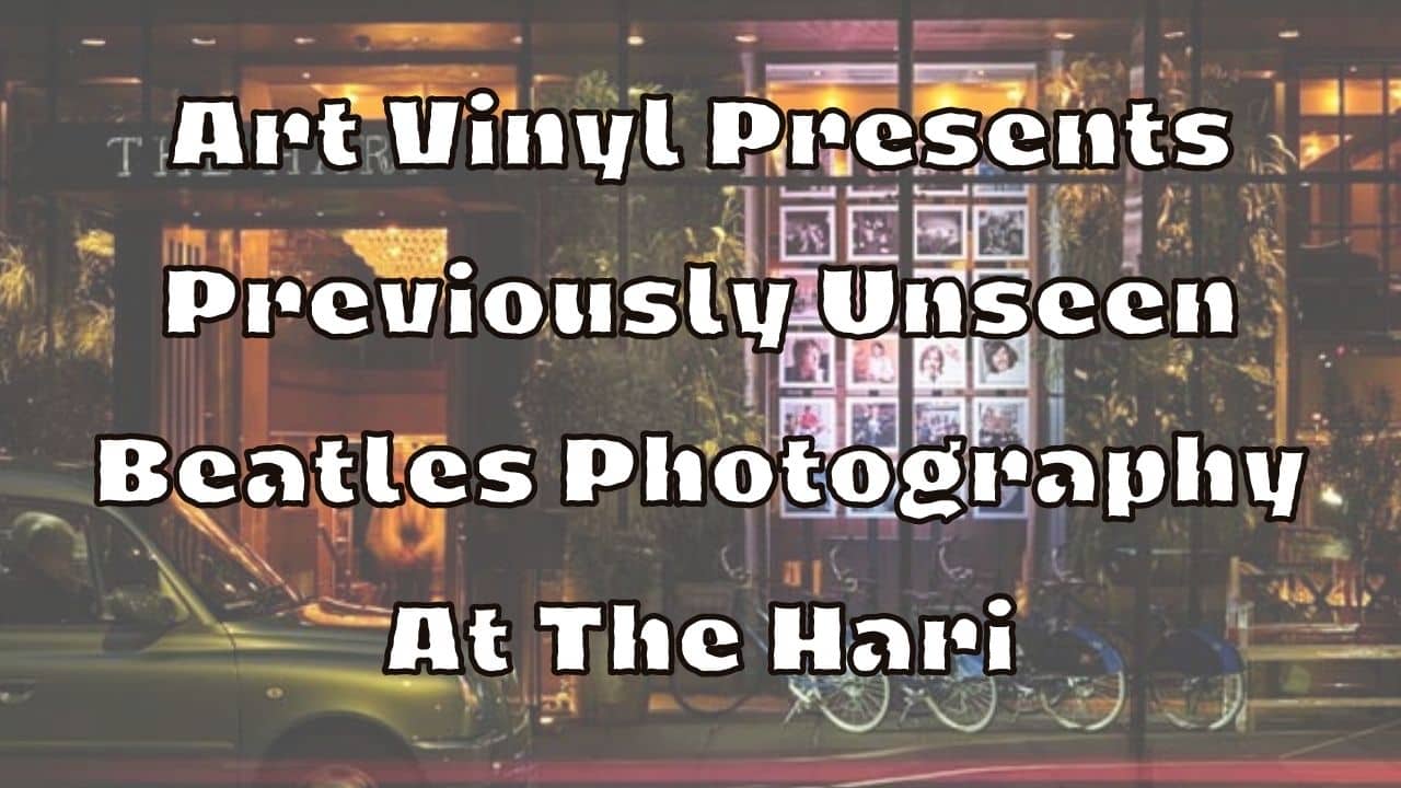 Art Vinyl Presents Previously Unseen Beatles Photography At The Hari