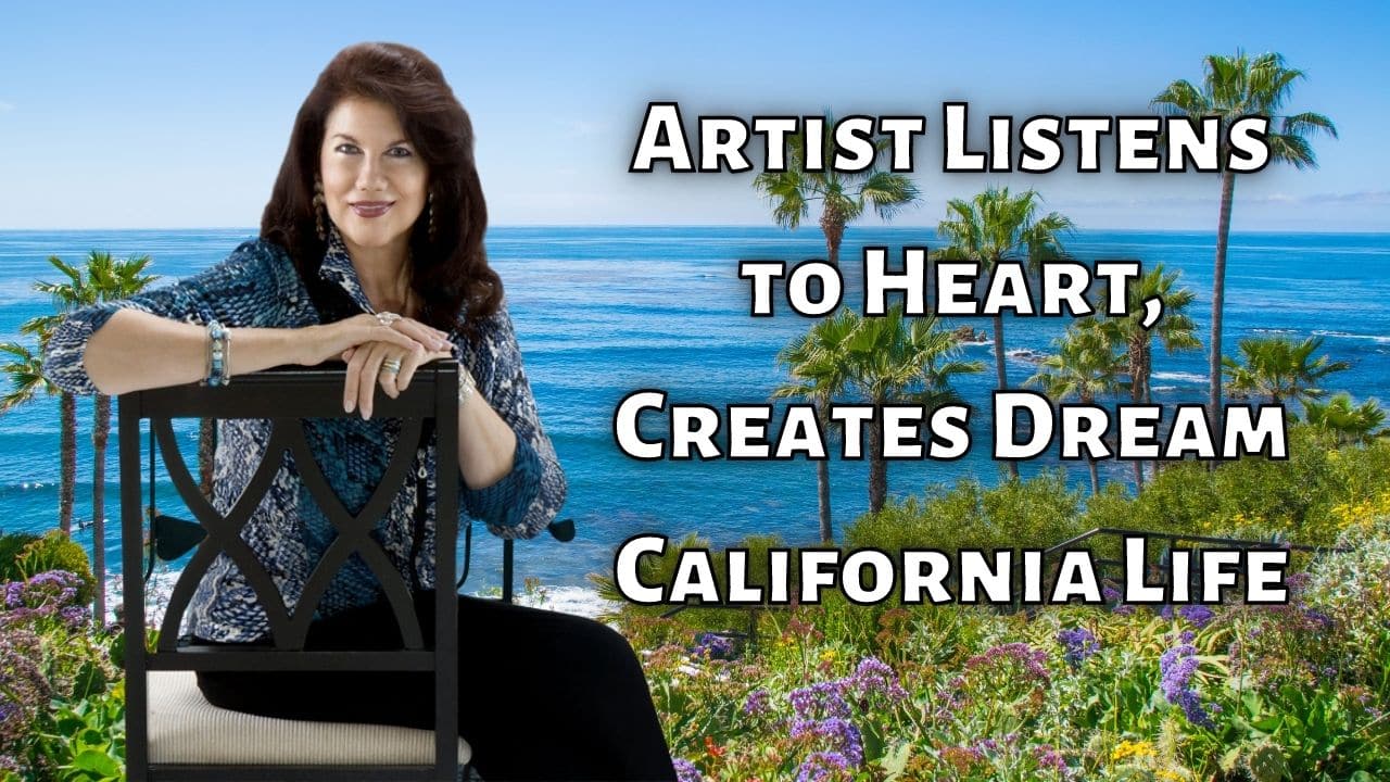 Artist Listens to Heart Creates Dream California Life