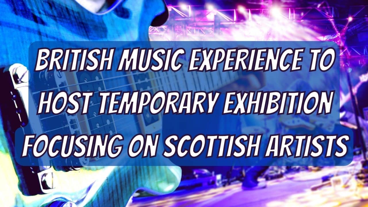 British Music Experience To Host Temporary Exhibition Focusing On Scottish Artists