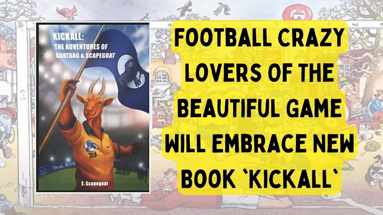 Football Crazy Lovers Of The Beautiful Game Will Embrace New Book Kickall