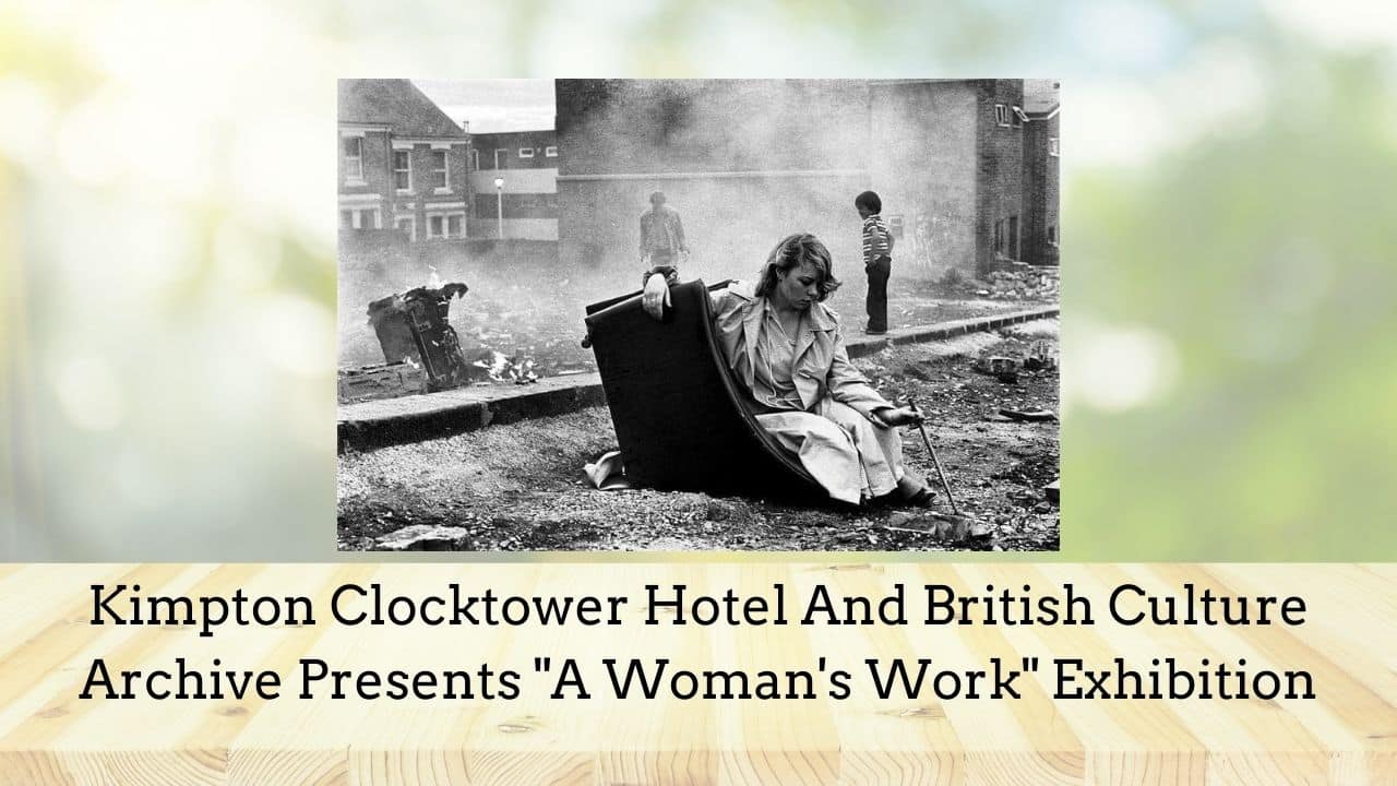 Kimpton Clocktower Hotel And British Culture Archive Presents A Womans Work