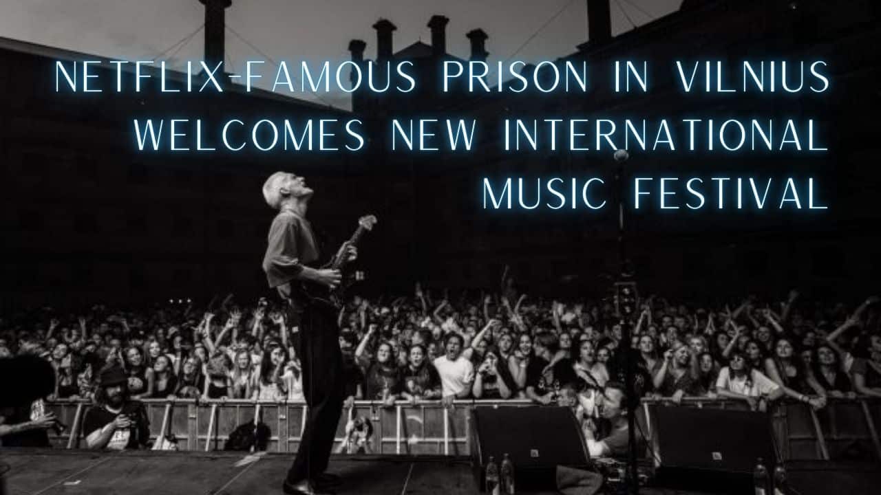 Netflix Famous Prison in Vilnius Welcomes New International Music Festival