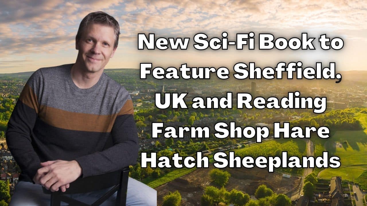 New Sci Fi Book to Feature Sheffield UK and Reading Farm Shop Hare Hatch Sheeplands