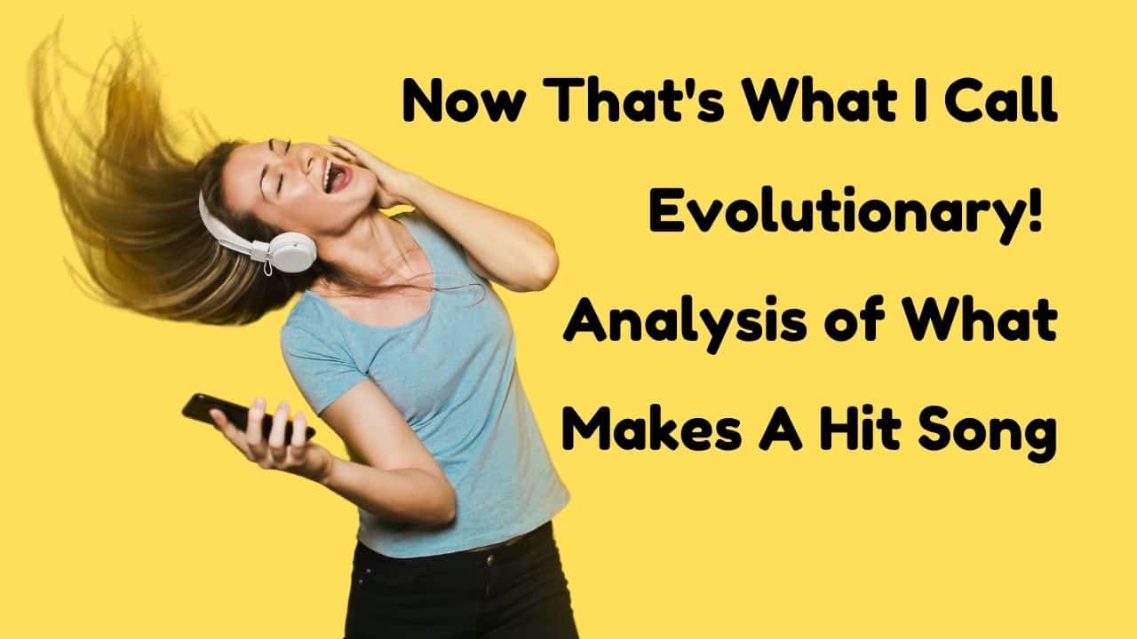 Now Thats What I Call Evolutionary Analysis of What Makes A Hit Song