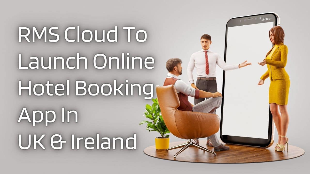 RMS Cloud To Launch Online Hotel Booking App In UK Ireland