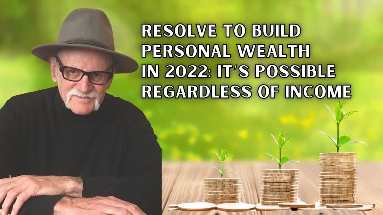 Resolve To Build Personal Wealth in 2022 Its Possible Regardless Of Income