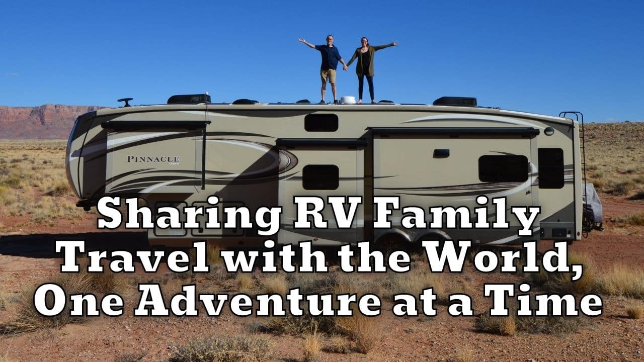 Sharing RV Family Travel with the World One Adventure at a Time