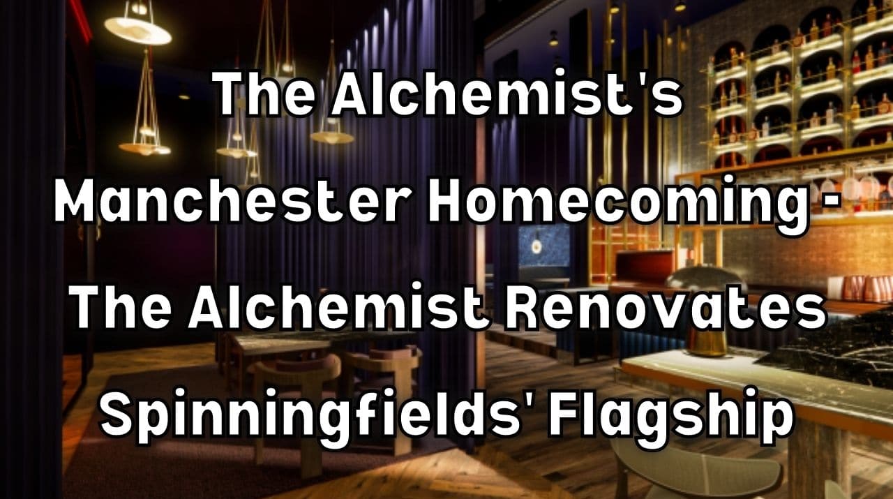 The Alchemists Manchester Homecoming The Alchemist Renovates Spinningfields Flagship