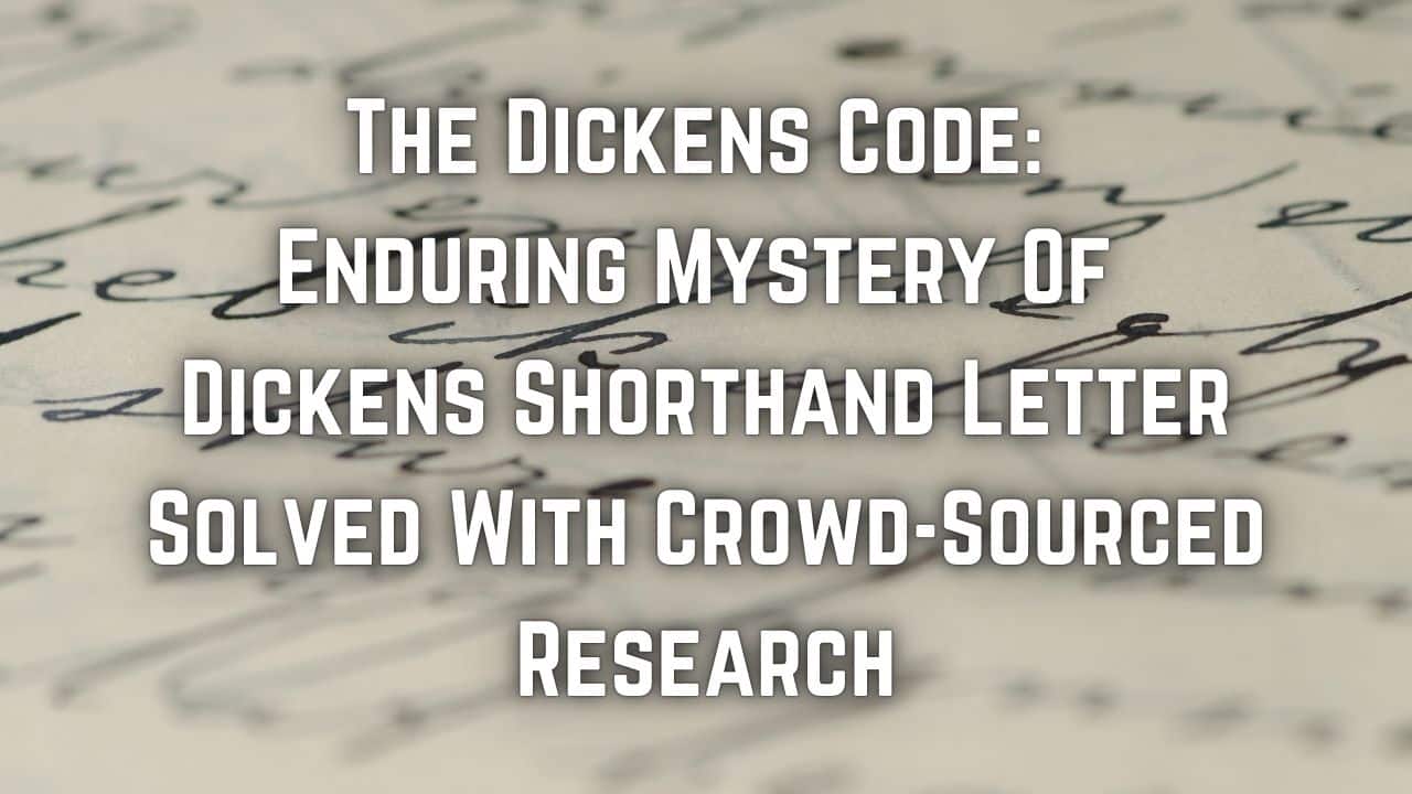The Dickens Code Enduring Mystery Of Dickens Shorthand Letter Solved With Crowd Sourced Research