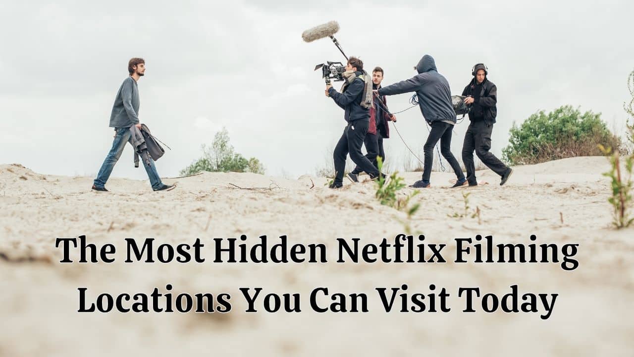 The Most Hidden Netflix Filming Locations You Can Visit Today