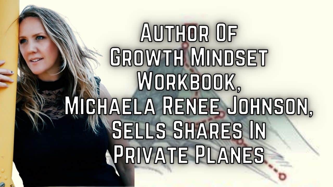 Author Of Growth Mindset Workbook, Michaela Renee Johnson, Sells Shares In Private Planes
