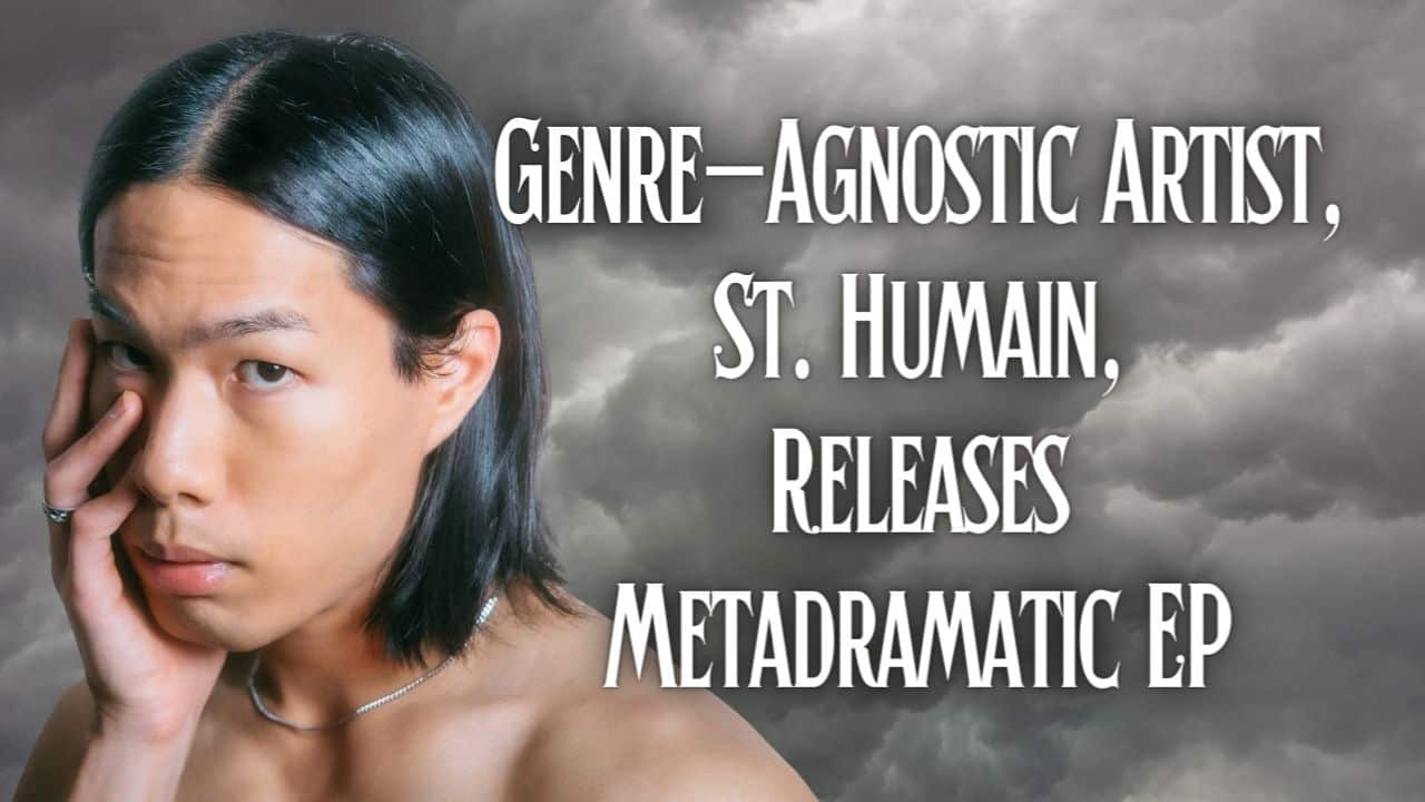 Genre-Agnostic Artist, St. Humain, Releases Metadramatic EP