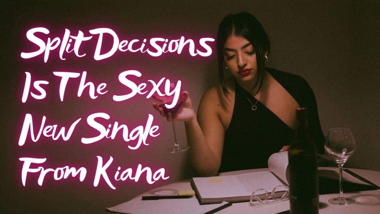 Split Decisions Is The Sexy New Single From Kiana